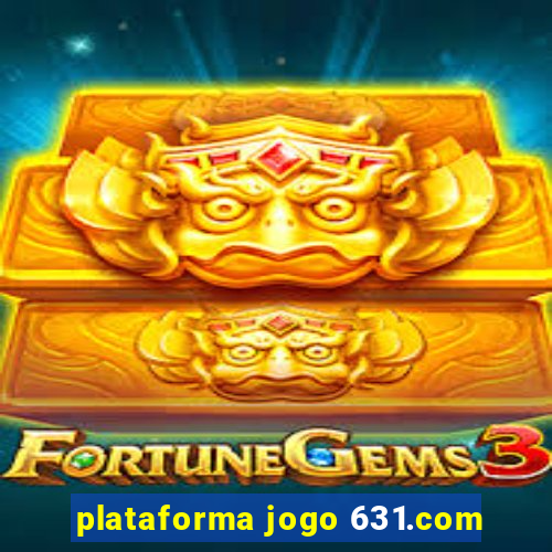 plataforma jogo 631.com